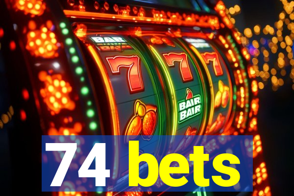 74 bets